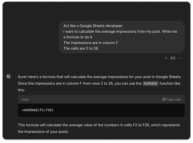 This image shows a conversation where a user asks an AI to “Act like a Google Sheets developer” and requests a formula to calculate the average impressions from column F, rows 2 to 26 in Google Sheets. The response provides the formula =AVERAGE(F2:F26), along with an explanation that this formula calculates the average value of the numbers in cells F2 to F26, which represent the impressions of the user’s posts. The image also features a “copy code” button below the formula.